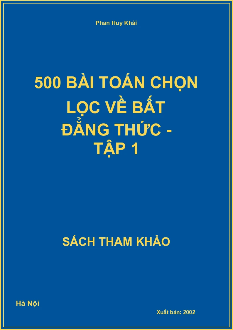 500 Bài toán chọn lọc về Bất đẳng thức - Tập 1