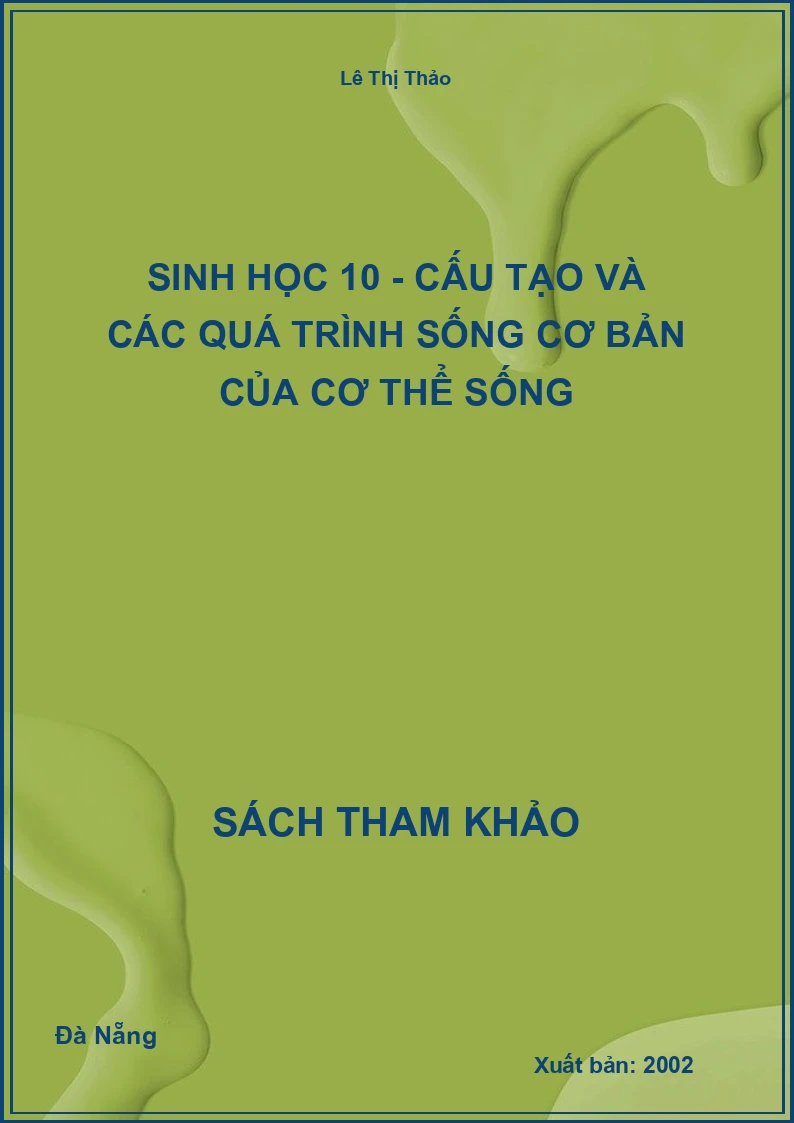 Sinh Học 10 - Cấu Tạo Và Các Quá Trình Sống Cơ Bản Của Cơ Thể Sống