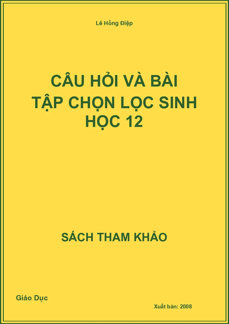Câu Hỏi Và Bài Tập Chọn Lọc Sinh Học 12