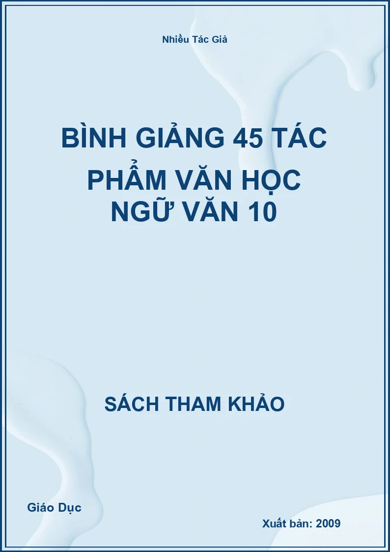 Bình giảng 45 tác phẩm văn học Ngữ văn 10