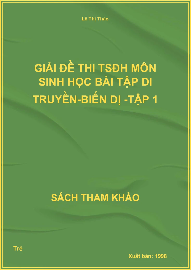 Giải đề thi TSĐH môn Sinh học Bài tập di truyền-Biến dị -Tập 1