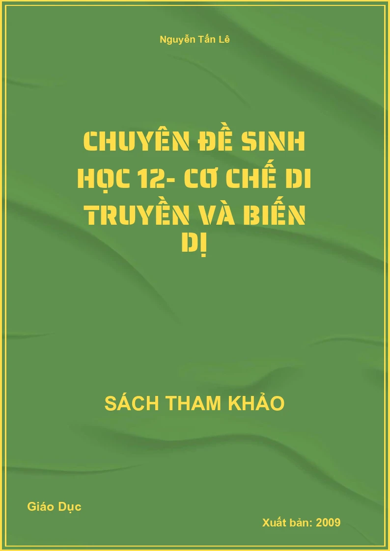 Chuyên đề Sinh học 12- Cơ chế Di truyền và Biến dị