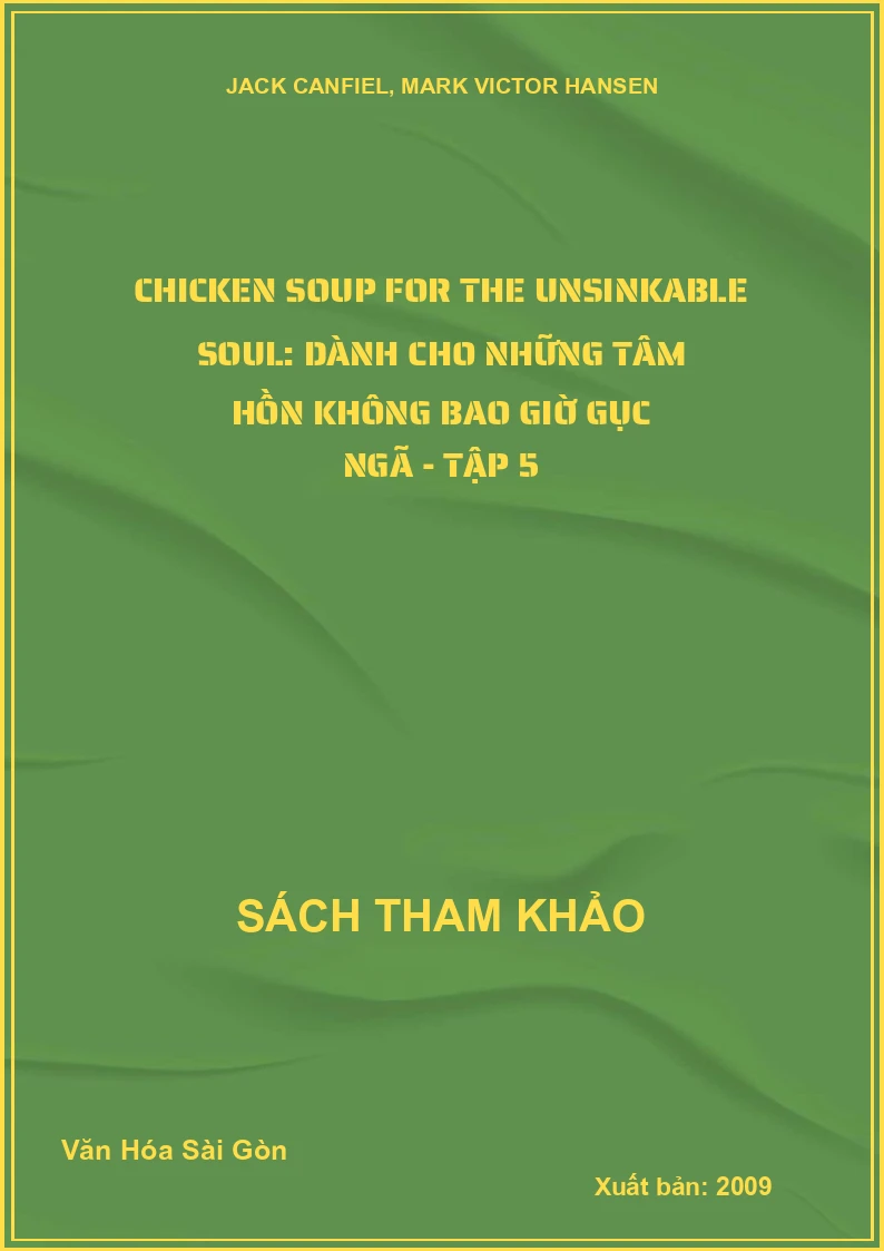 Chicken Soup for The Unsinkable Soul: Dành cho những tâm hồn không bao giờ gục ngã - Tập 5