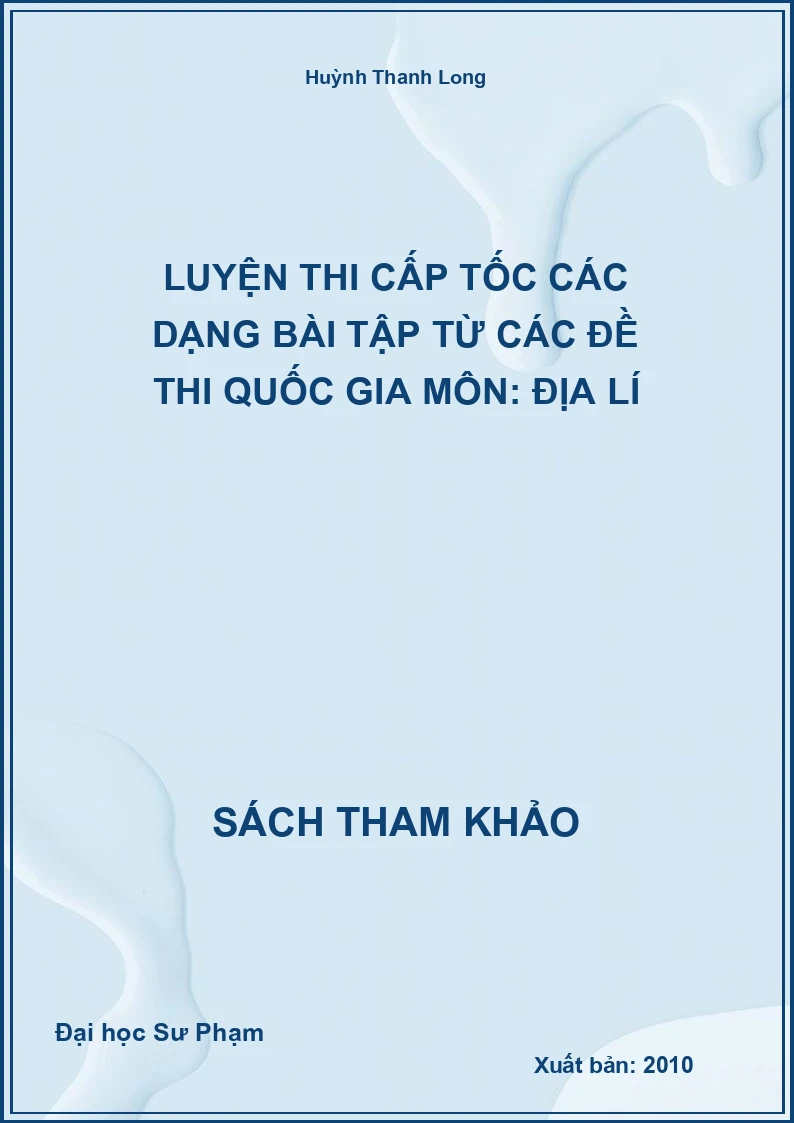 Luyện thi cấp tốc các dạng bài tập từ các đề thi Quốc gia môn: Địa Lí
