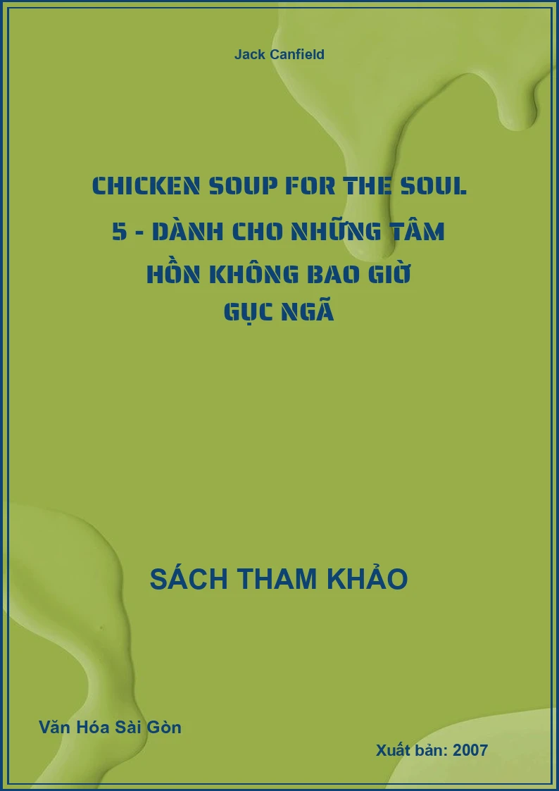 Chicken Soup For The Soul 5 - Dành Cho Những Tâm Hồn Không Bao Giờ Gục Ngã