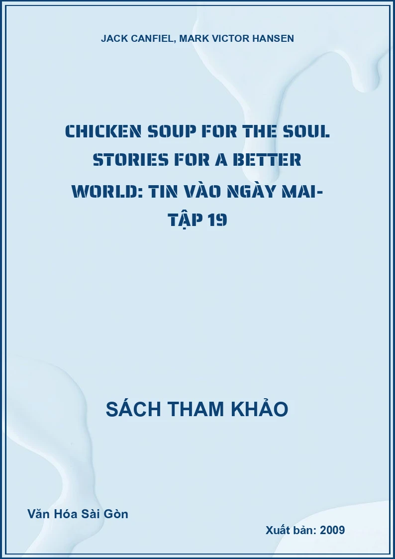 Chicken Soup for the Soul Stories for a Better World: Tin vào ngày mai- Tập 19