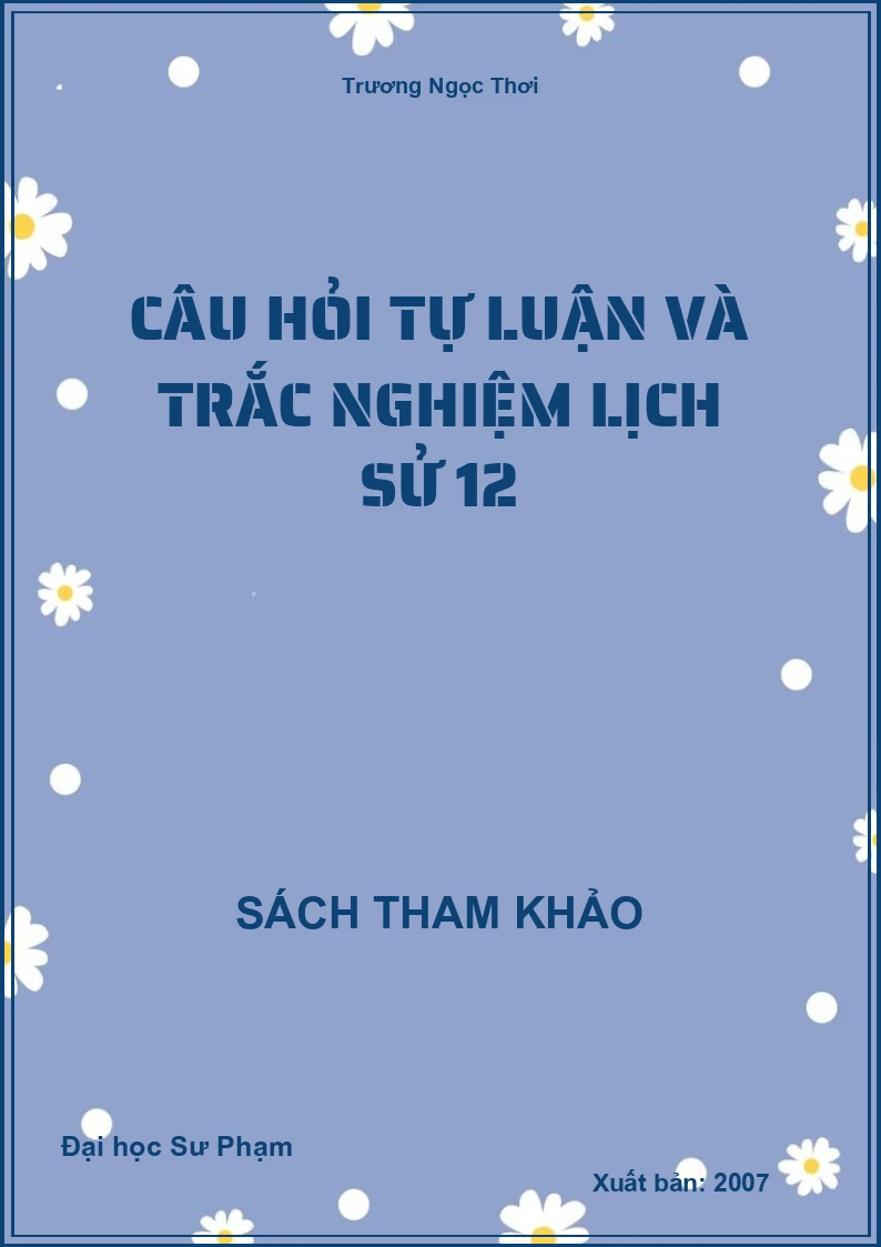Câu hỏi tự luận và trắc nghiệm Lịch sử 12