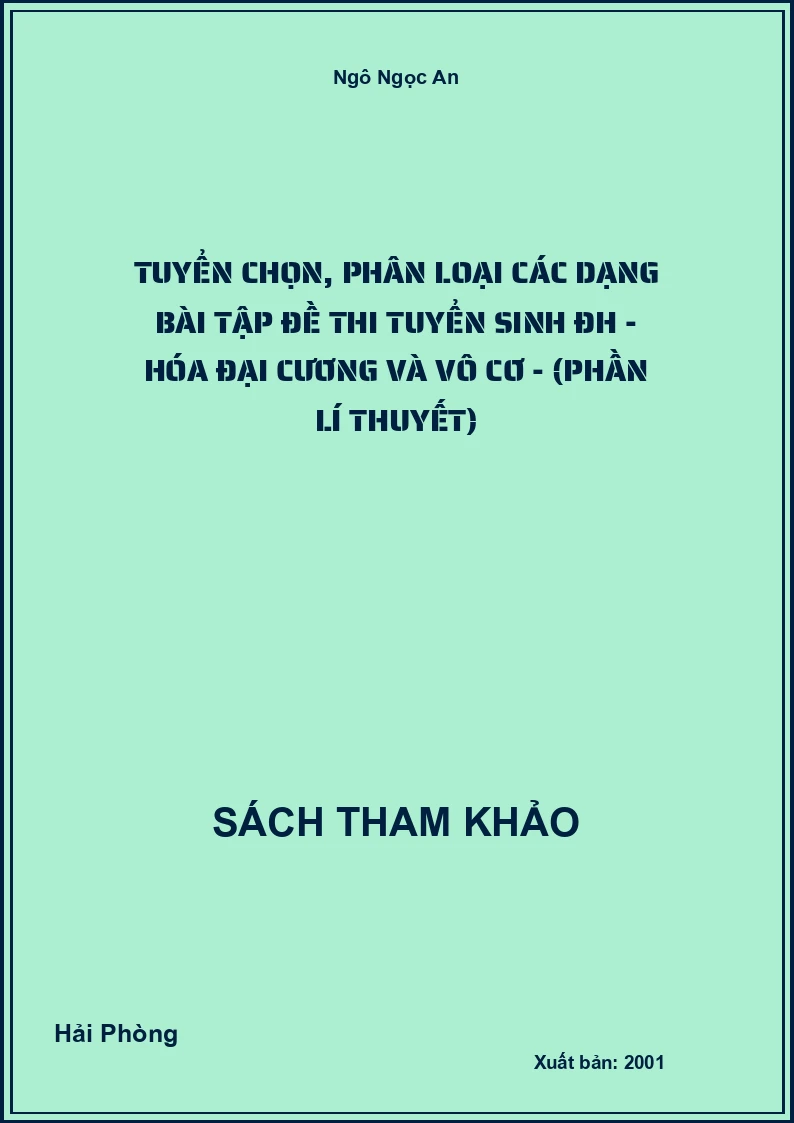 Tuyển chọn, phân loại các dạng bài tập đề thi tuyển sinh ĐH - Hóa đại cương và Vô cơ - (Phần lí thuyết)