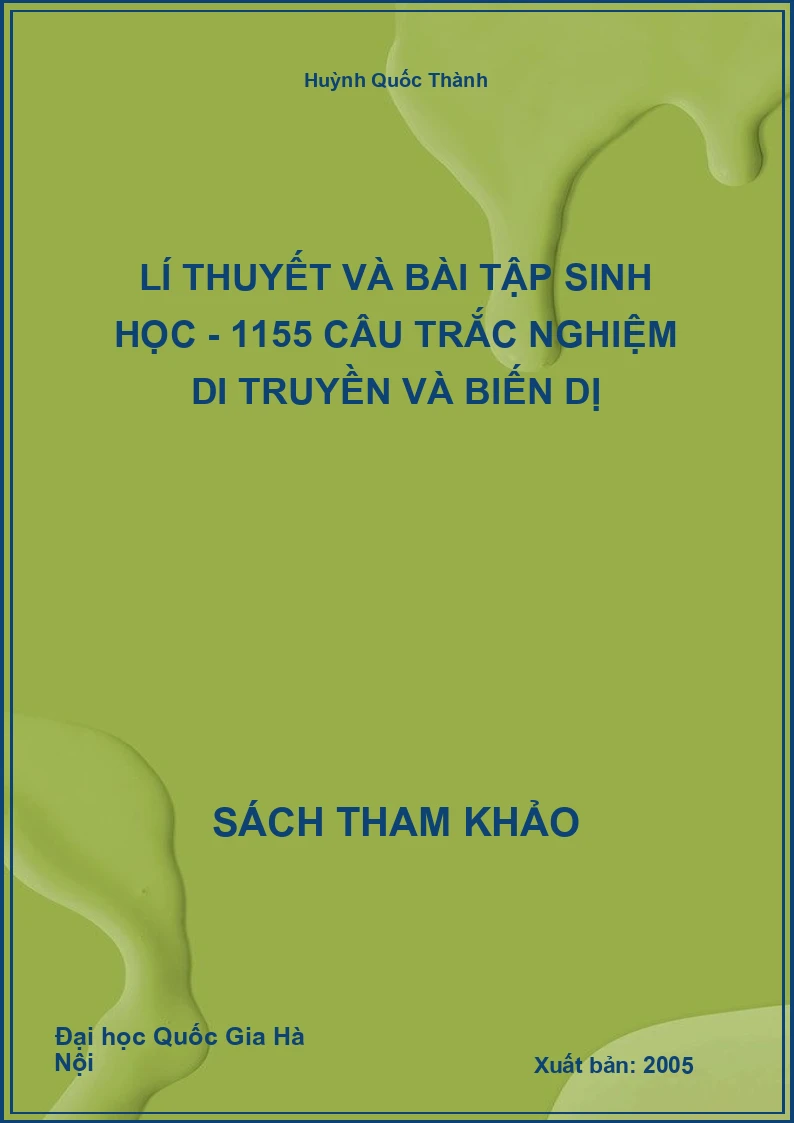 Lí thuyết và bài tập Sinh học - 1155 Câu trắc nghiệm Di truyền và biến dị