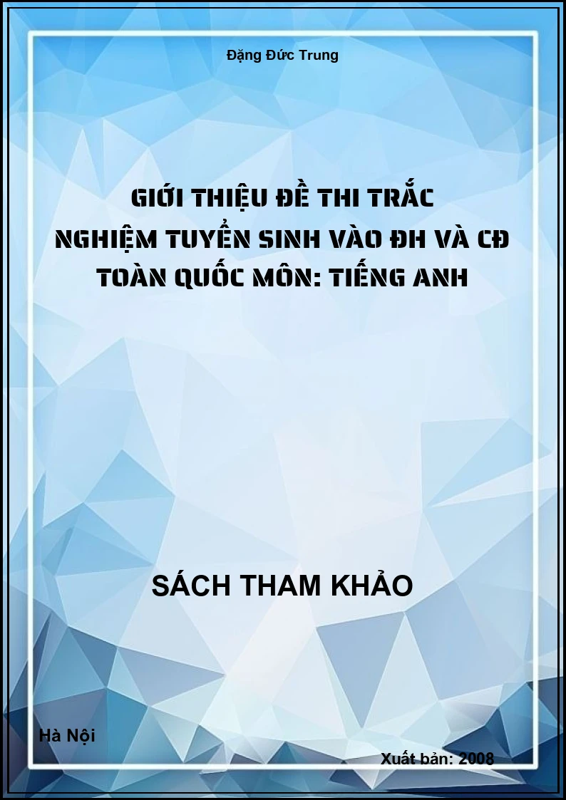 Giới thiệu đề thi trắc nghiệm tuyển sinh vào ĐH và CĐ toàn quốc môn: TIẾNG ANH