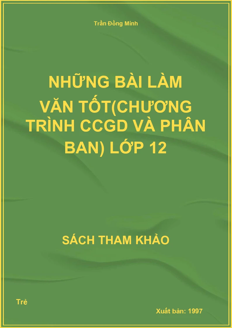 Những bài làm Văn tốt (chương trình CCGD và phân ban) lớp 12