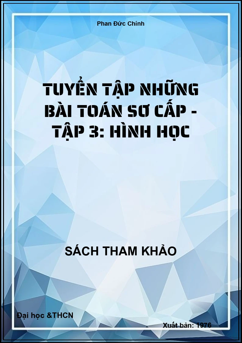 Tuyển tập những bài toán Sơ cấp - tập 3: Hình học