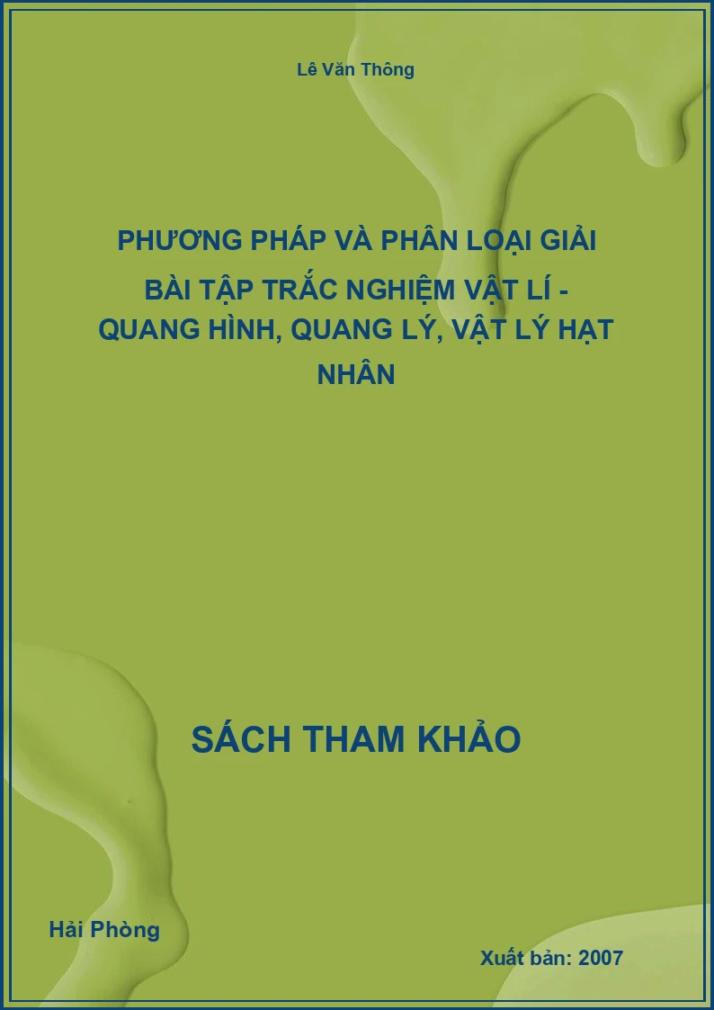 Phương pháp và Phân loại giải bài tập trắc nghiệm Vật lí - Quang Hình, Quang lý, Vật lý hạt nhân