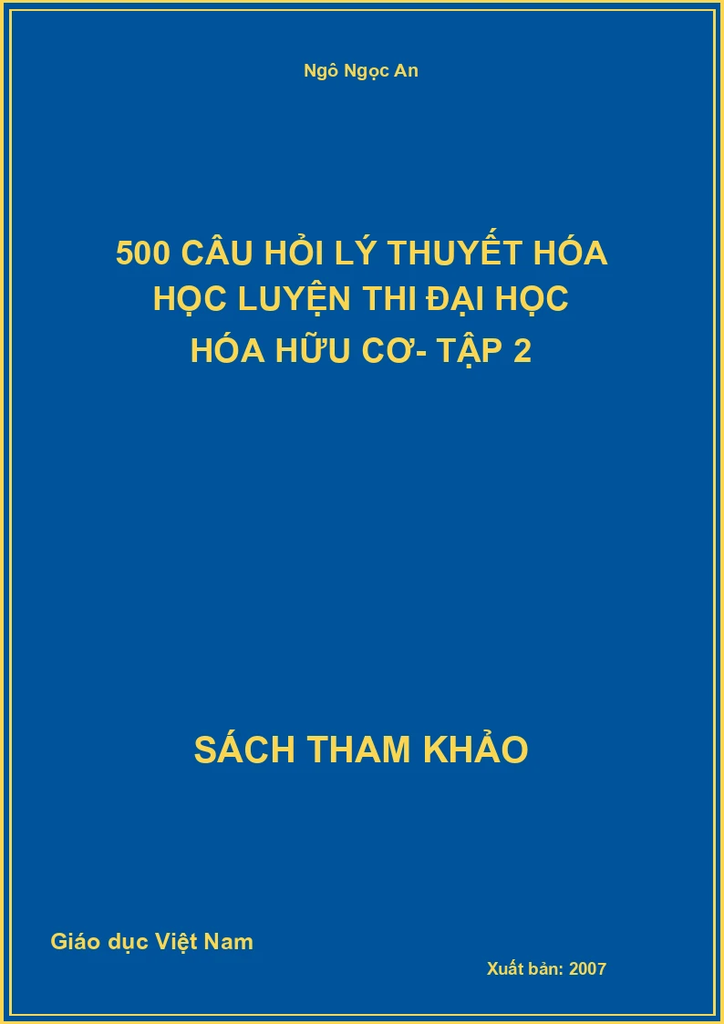 500 câu hỏi lý thuyết hóa học luyện thi đại học hóa hữu cơ- Tập 2