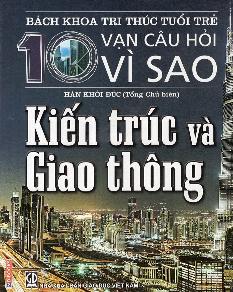 Mười Vạn Câu Hỏi Vì Sao - Kiến Trúc Và Giao Thông