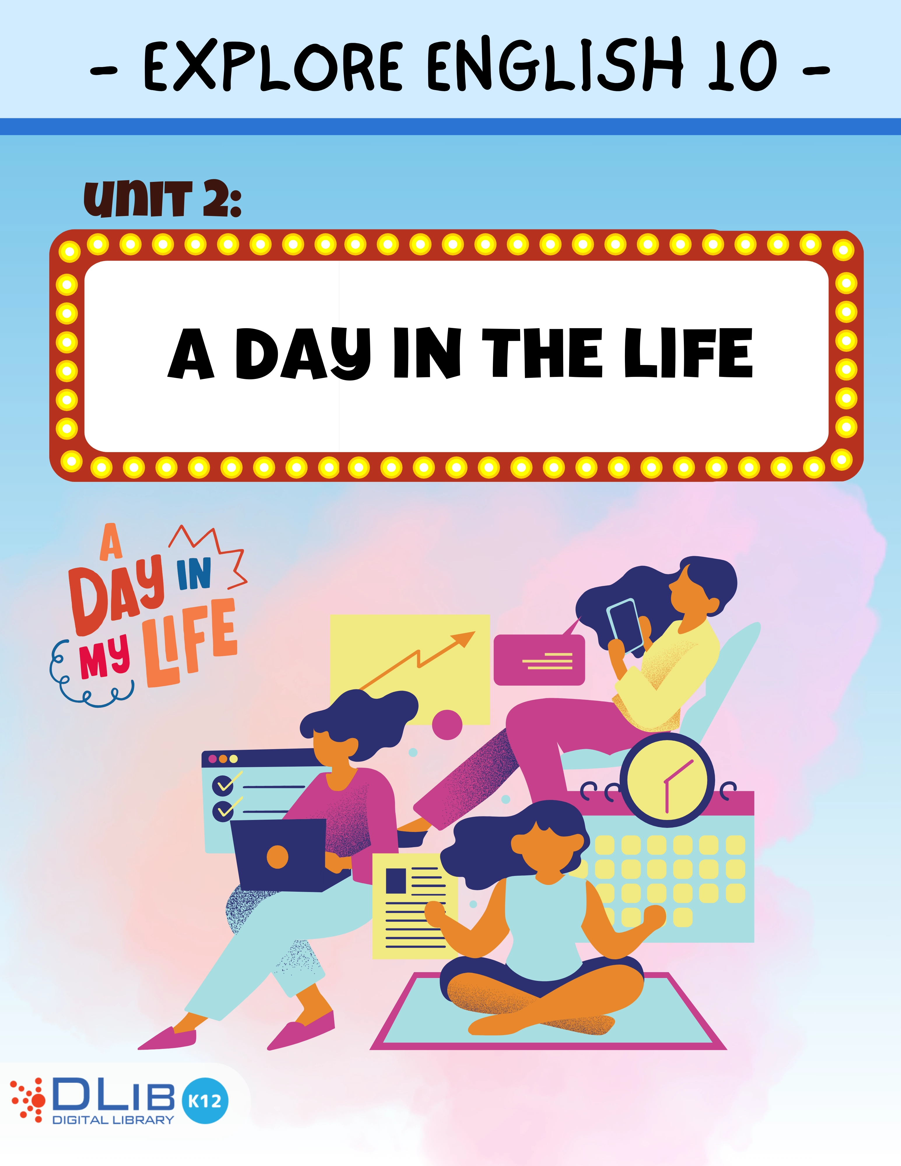 Explore New Worlds 10 - Unit 2: A Day in the Life