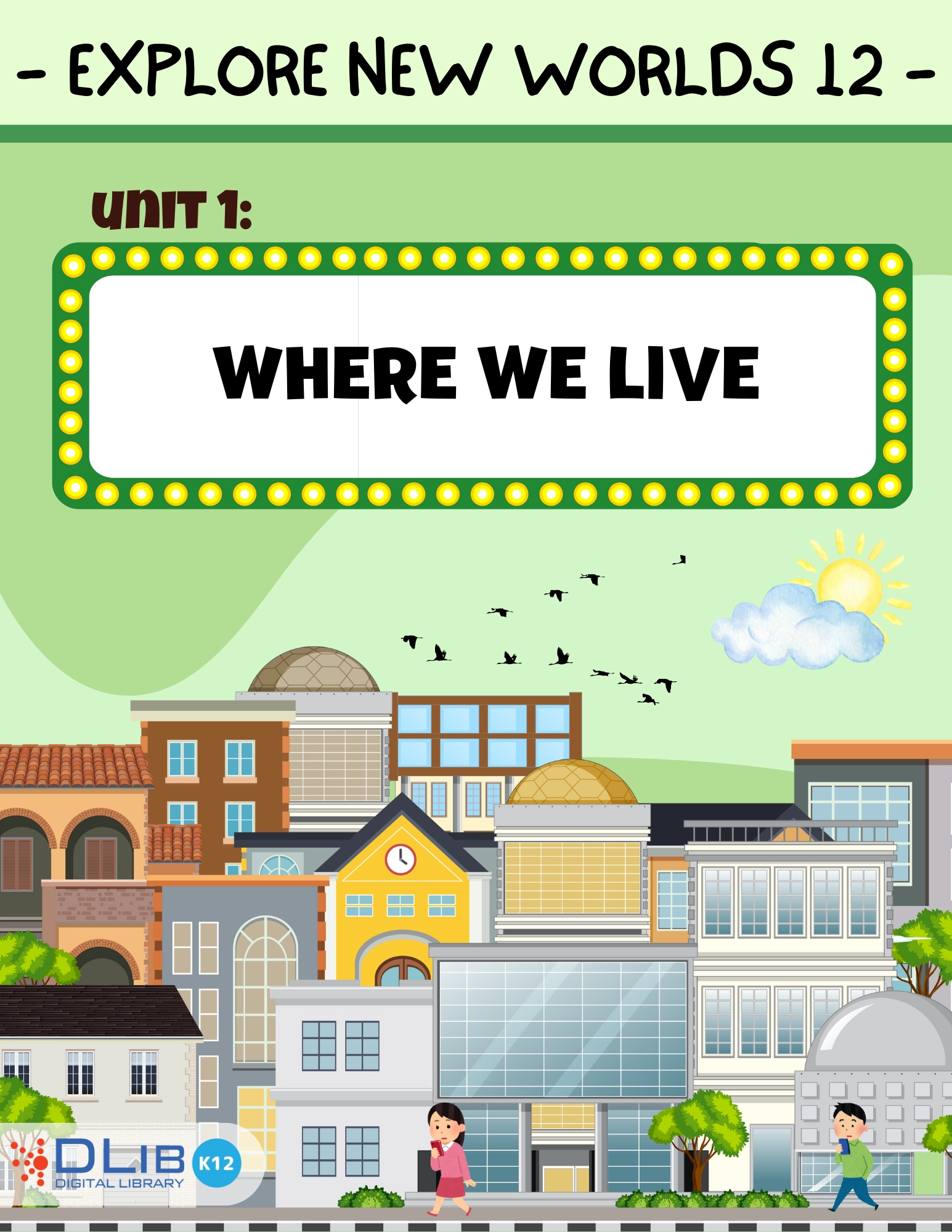 Explore New Worlds 12 - Unit 1: Where We Live