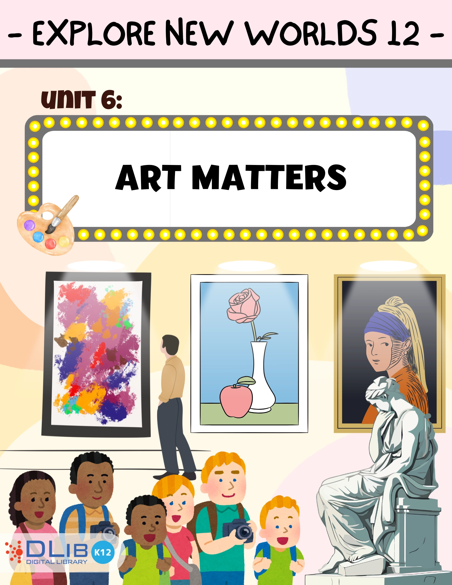 Explore New Worlds 12 - Unit 6: Art Matters