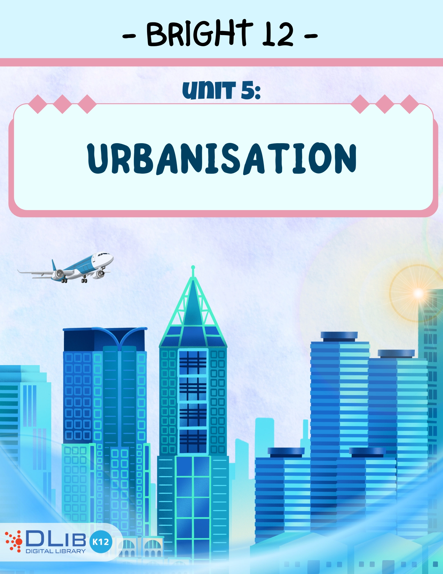 Bright 12 - Unit 5: Urbanisation