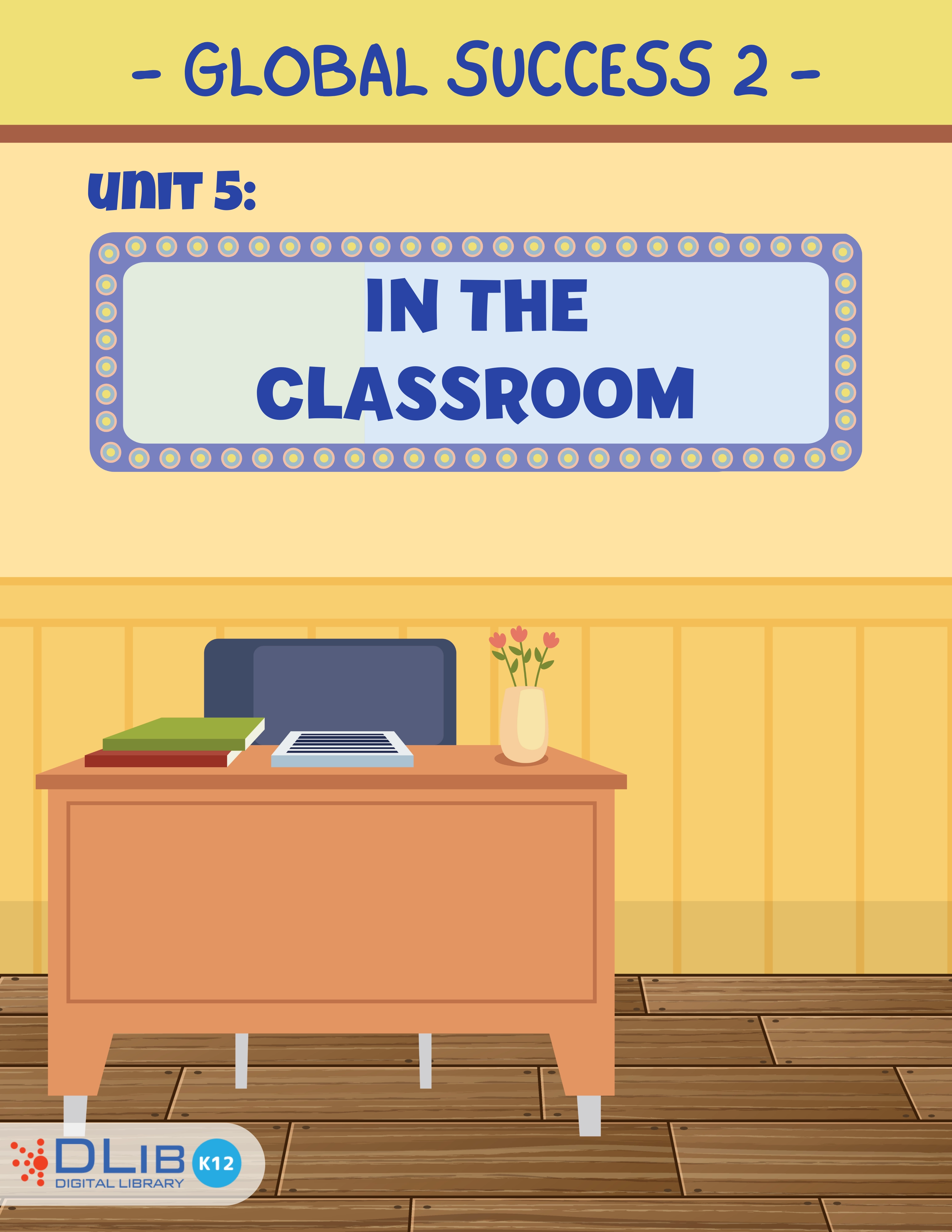 Global Success 2 - Unit 5. In The Classroom