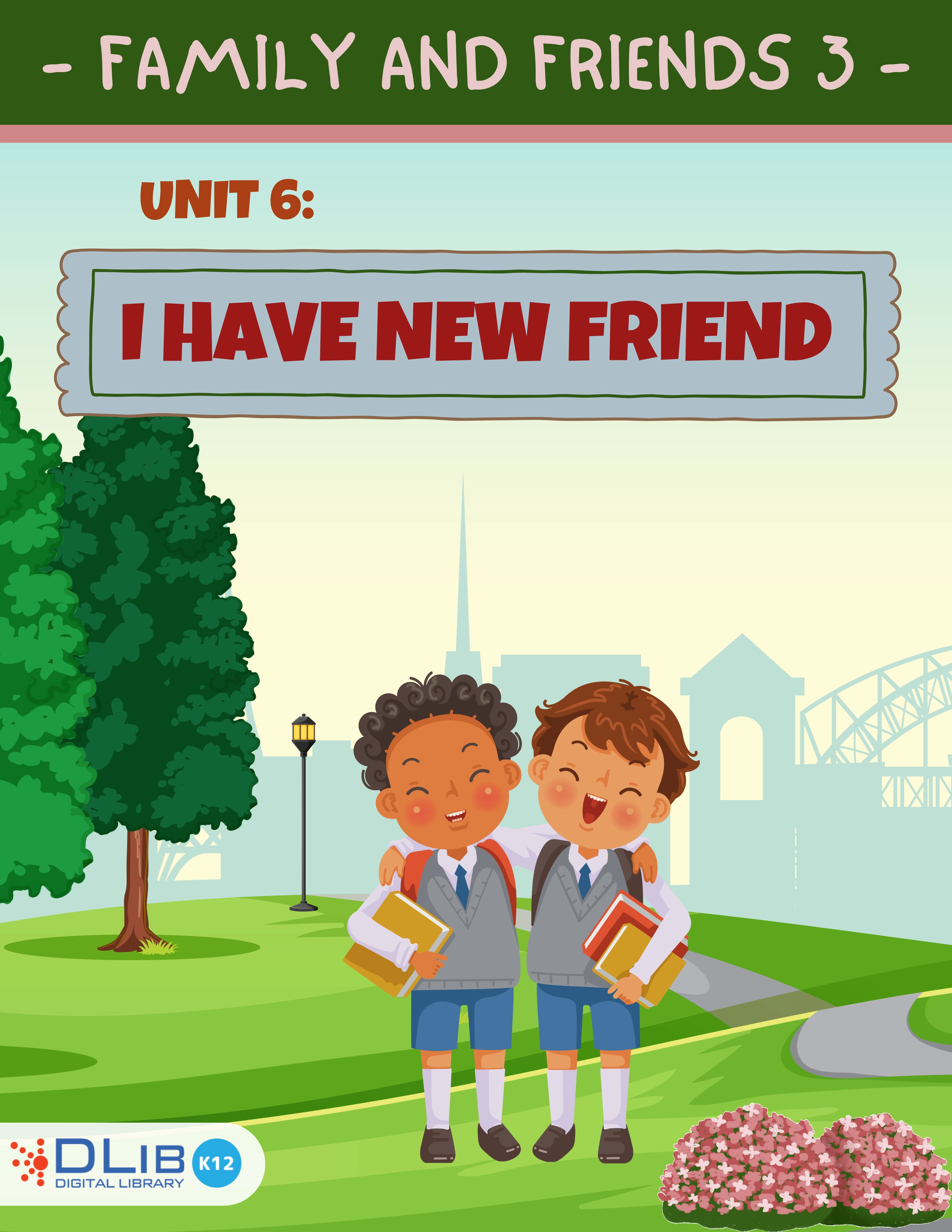 Family and Friends 3 - Unit 6: I Have New Friend