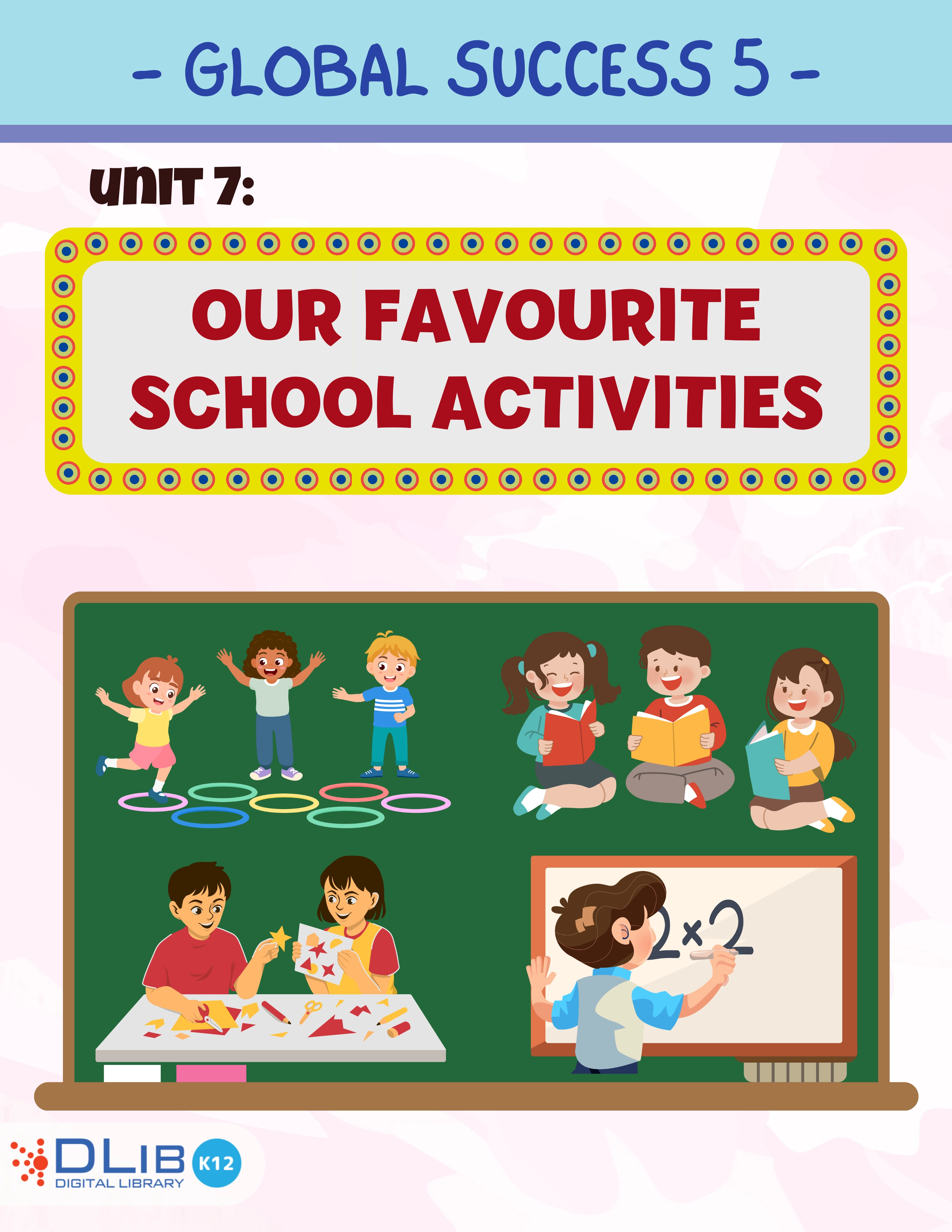 Global Success 5 - Unit 7: Our Favourite School Activities