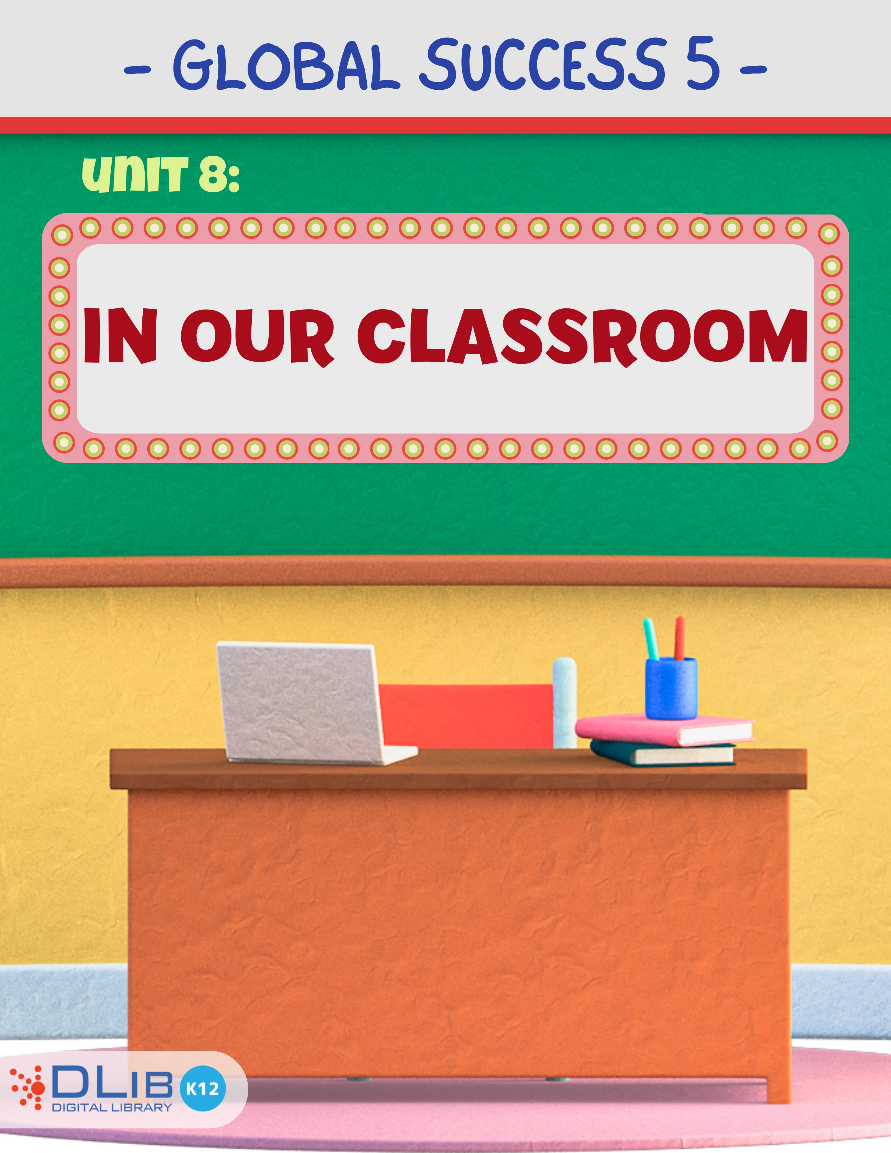 Global Success 5 - Unit 8: In Our Classroom