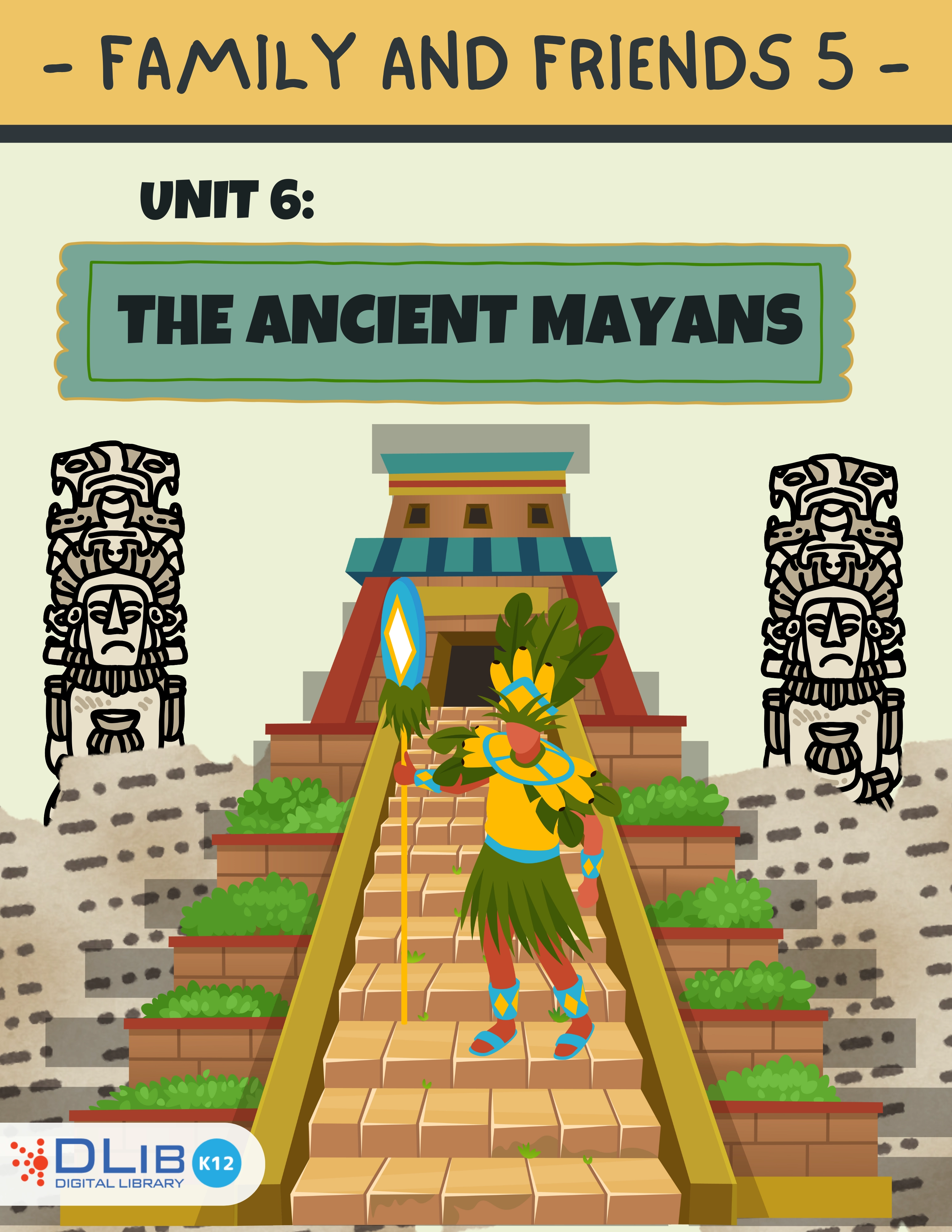 Family And Friends 5 - Unit 6: The Ancient Mayans