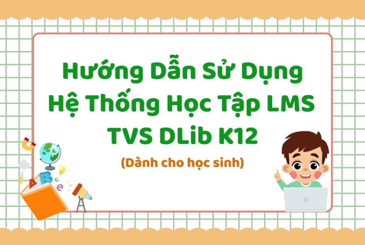 Hướng dẫn sử dụng Hệ thống học tập LMS TVS DLib K12