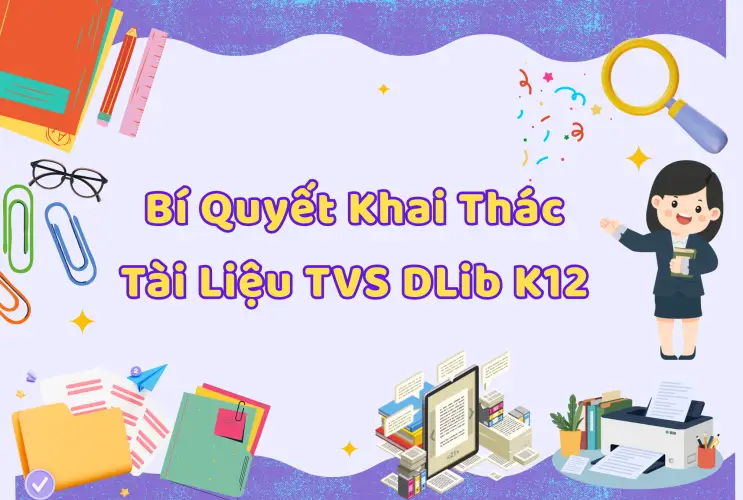 Bí quyết khai thác Tài liệu Thư viện số DLib K12