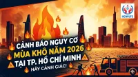 Cảnh báo nguy cơ cháy nổ mùa khô năm 2026 tại TP. Hồ Chí Minh
