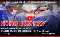 Nóng hôm nay 7-4: Hà Nội và TP.HCM sắp kiểm định khí thải xe máy; Sự hồi sinh của 7 cuộc đời