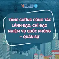 Tăng cường lãnh đạo, nâng cao hiệu quả nhiệm vụ quốc phòng – quân sự trong tình hình mới