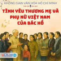 Tình Yêu Thương Mẹ Và Phụ Nữ Việt Nam Của Bác Hồ