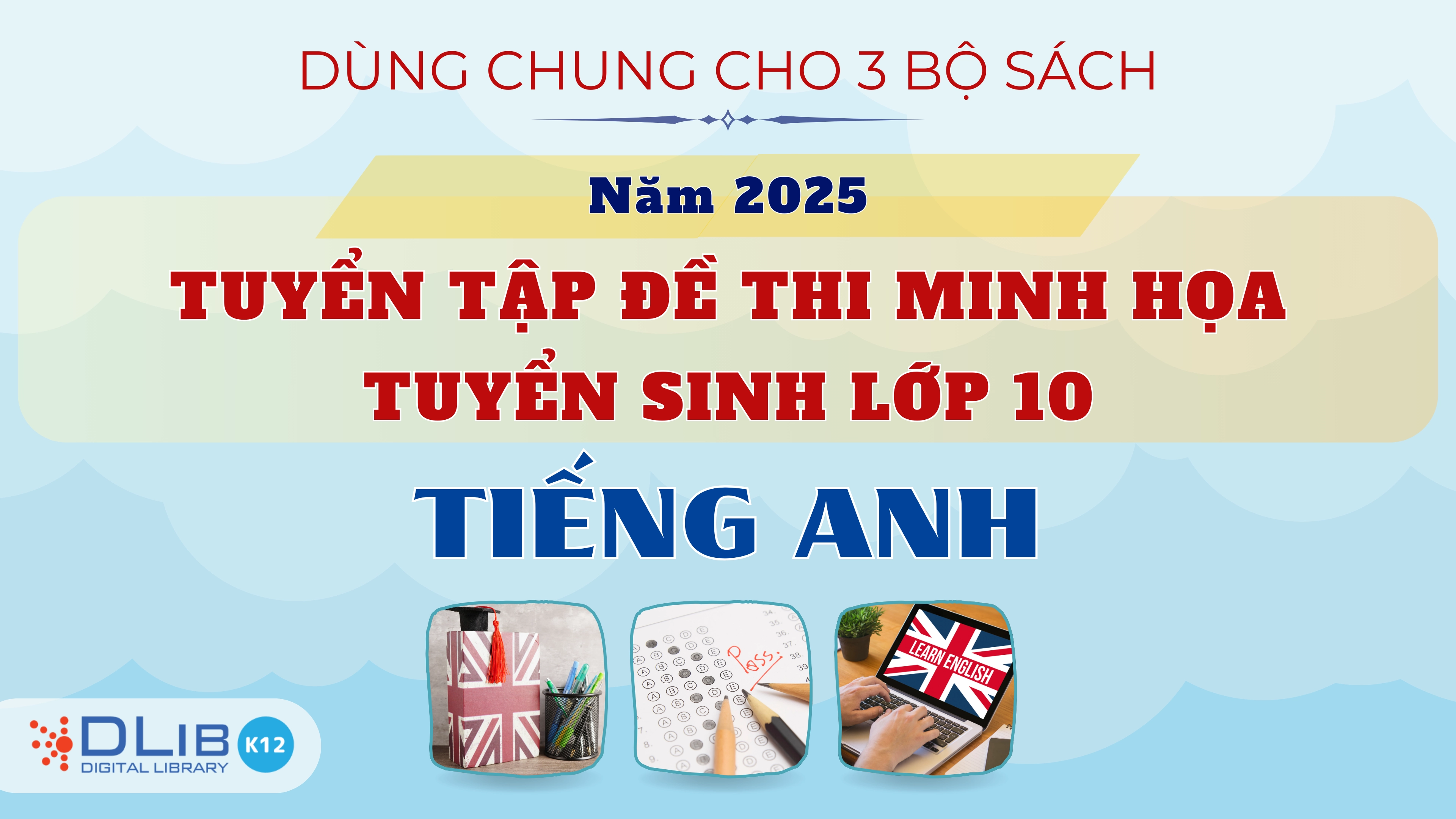 Tuyển Tập Đề Thi Minh Họa Tuyển Sinh Lớp 10 Năm 2025 - Tiếng Anh