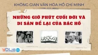 Những Giờ Phút Cuối Đời Và Di Sản Để Lại Của Bác Hồ