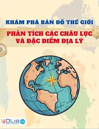 Khám Phá Bản Đồ Thế Giới: Phân Tích Các Châu Lục và Đặc Điểm Địa Lý