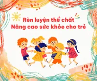 Rèn luyện thể chất – Nâng cao sức khỏe cho trẻ