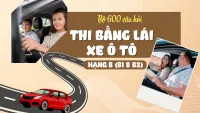 Bộ 600 câu hỏi thi bằng lái xe ô tô hạng B (B1 và B2) năm 2025