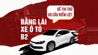 Đề thi thử 60 câu điểm liệt bằng lái xe ô tô B2 có đáp án