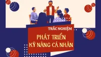 Tổng hợp câu hỏi trắc nghiệm tìm hiểu về Phát triển kỹ năng  cá nhân