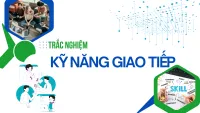 Bộ câu hỏi trắc nghiệm Kỹ năng giao tiếp thông dụng