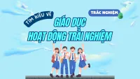 Bộ trắc nghiệm tìm hiểu về Giáo dục hoạt động trải nghiệm