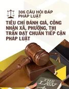 Tài liệu 306 câu hỏi đáp pháp luật liên quan đến tiêu chí đánh giá, công nhận xã, phường, thị trấn đạt chuẩn tiếp cận pháp luật