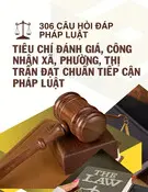 Tài liệu 306 câu hỏi đáp pháp luật liên quan đến tiêu chí đánh giá, công nhận xã, phường, thị trấn đạt chuẩn tiếp cận pháp luật