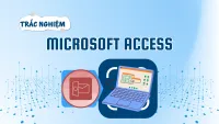 500+ câu hỏi trắc nghiệm Microsoft Access có đáp án chi tiết