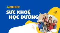 Bộ câu hỏi trắc nghiệm tìm hiểu kiến thức Sức khoẻ học đường
