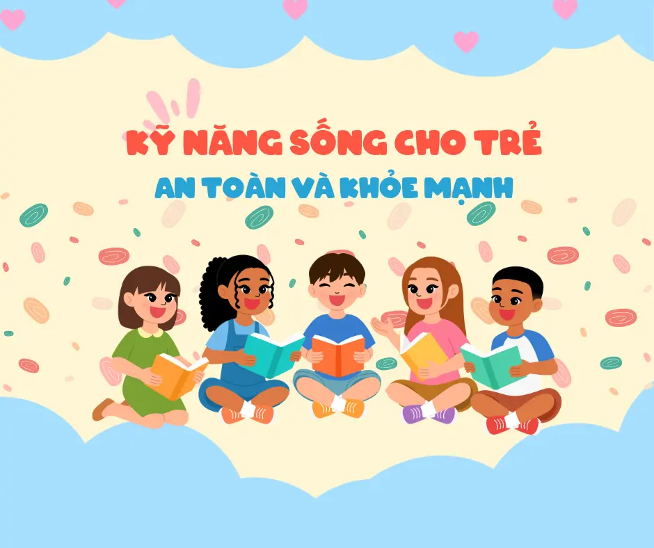 Kỹ năng sống cho trẻ – An toàn và khỏe mạnh