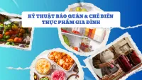 Kỹ Thuật Bảo Quản & Chế Biến Thực Phẩm Gia Đình