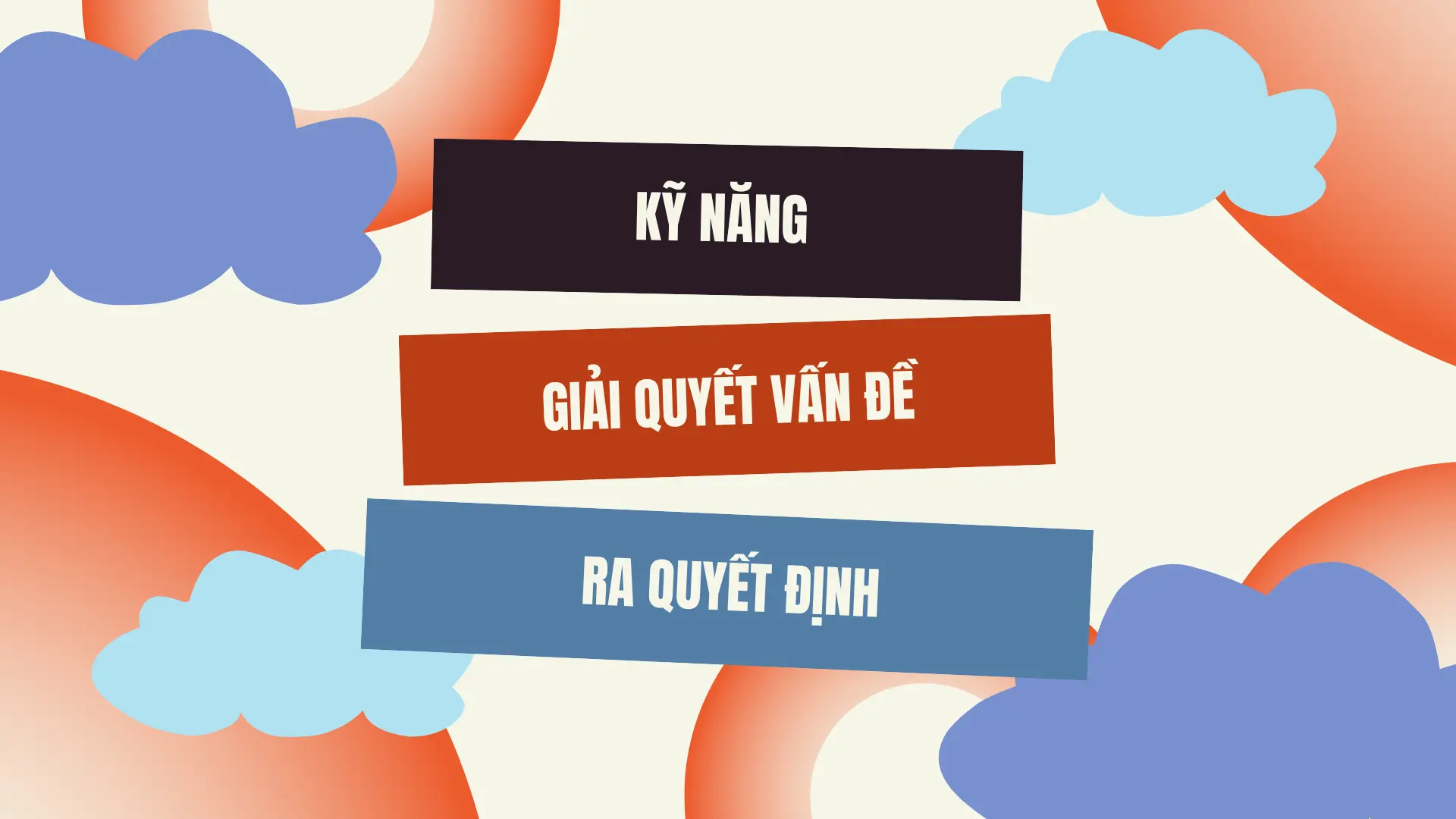 Kỹ Năng Giải Quyết Vấn Đề Và Ra Quyết Định